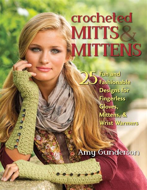 Crocheted Mitts & Mittens by Amy Gunderson 25 Fun and Fashionable Designs for Fingerless Gloves, Mittens, & Wrist Warmers from Stackpole